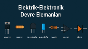 Elektrik-Elektronik Devre Elemanları Nelerdir