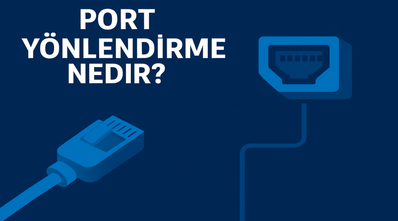 Port Yönlendirme Nedir?